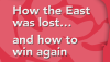How the East was Lost.. and How to Win It Again